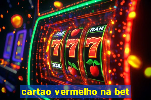 cartao vermelho na bet